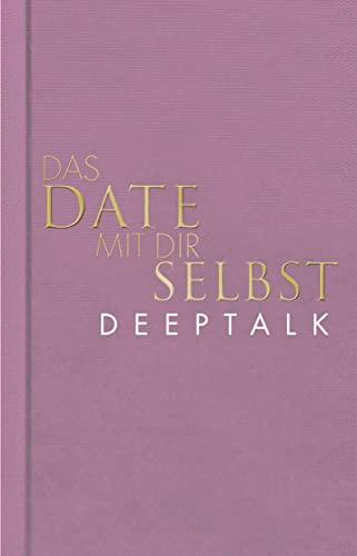 Das Date mit dir selbst – Deeptalk: Ein Reflexionsbuch mit 23 spannenden Übungen I Das Original in neuer edler Ausstattung