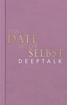 Das Date mit dir selbst – Deeptalk: Ein Reflexionsbuch mit 23 spannenden Übungen I Das Original in neuer edler Ausstattung