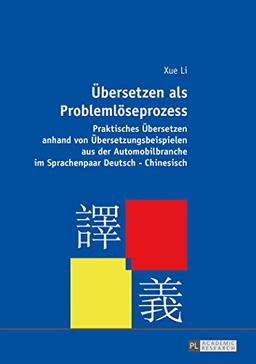 Übersetzen als Problemlöseprozess: Praktisches Übersetzen anhand von Übersetzungsbeispielen aus der Automobilbranche im Sprachenpaar Deutsch-Chinesisch