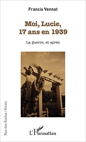 Moi, Lucie, 17 ans en 1939 : la guerre, et après