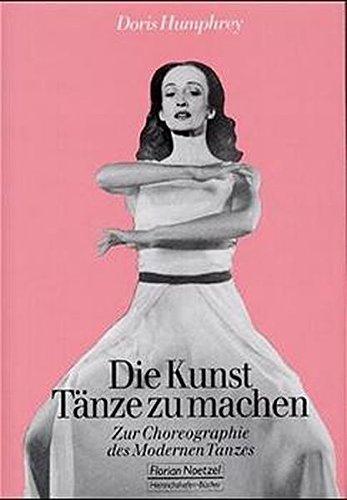 Die Kunst, Tänze zu machen: Zur Choreographie des Modernen Tanzes