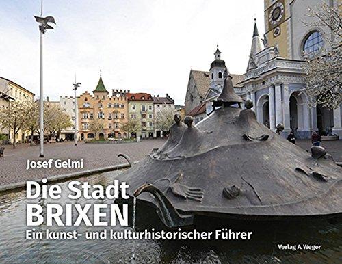 Die Stadt Brixen: Ein kunst- und kulturhistorischer Führer