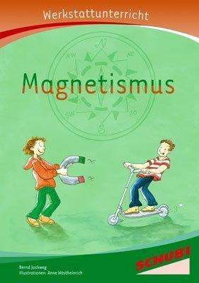 Magnetismus - Werkstatt: Werkstattunterrricht. Werkstattreihe. 5 - 9 Jahre