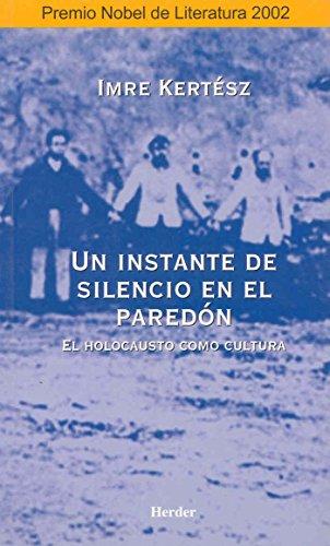 Un instante de silencio en el paredón : el holocausto como cultura