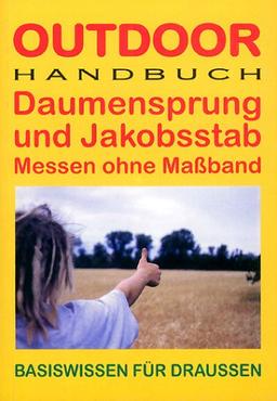 Daumensprung und Jakobsstab. OutdoorHandbuch. Messen ohne Maßband