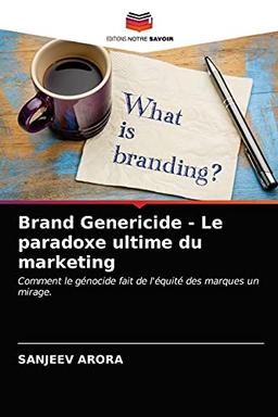 Brand Genericide - Le paradoxe ultime du marketing: Comment le génocide fait de l'équité des marques un mirage.