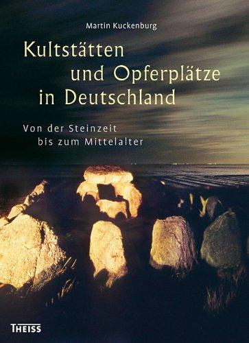 Kultstätten und Opferplätze in Deutschland: Von der Steinzeit bis zum Mittelalter