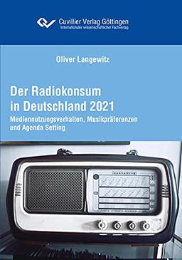 Der Radiokonsum in Deutschland 2021: Mediennutzungsverhalten, Musikpräferenzen und Agenda-Setting