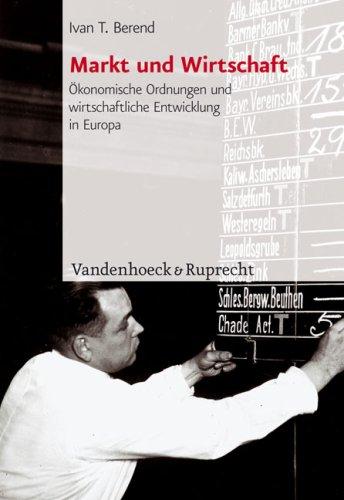 Markt und Wirtschaft: Ökonomische Ordnungen und wirtschaftliche Entwicklung in Europa seit dem 18. Jahrhundert (Synthesen: Probleme Europaischer Geschichte)