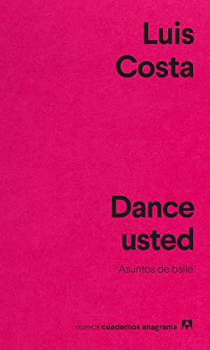 Dance usted (Nuevos cuadernos Anagrama, Band 55)