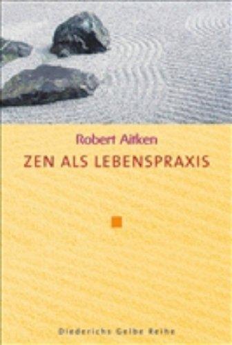 Zen als Lebenspraxis. (Diederichs Gelbe Reihe)