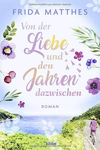 Von der Liebe und den Jahren dazwischen: Roman