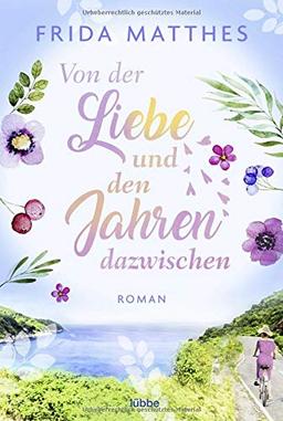 Von der Liebe und den Jahren dazwischen: Roman