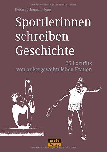 Sportlerinnen schreiben Geschichte: 25 Porträts von außergewöhnlichen Frauen