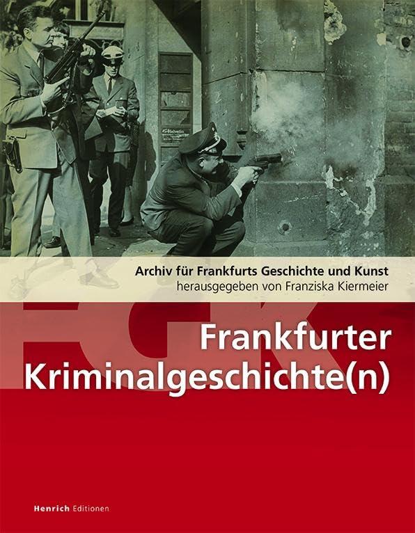 Frankfurter Kriminalitätsgeschichte(n): Archiv für Frankfurts Geschichte und Kunst / AFGK - Band 80