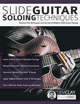 Slide Guitar Soloing Techniques: Discover the techniques and secrets of modern slide guitar playing (Learn Slide Guitar, Band 2)