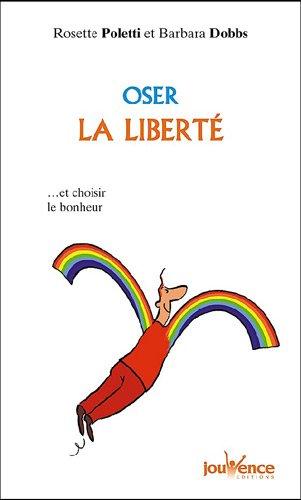 Oser la liberté : ...et choisir le bonheur