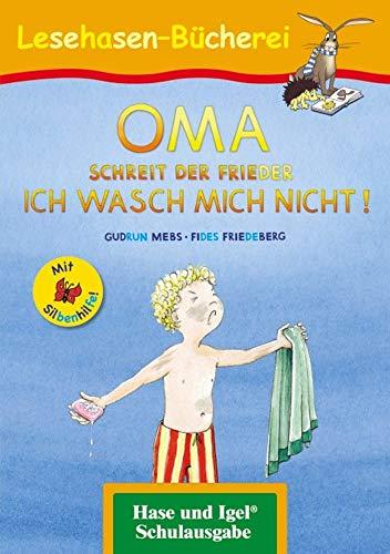 OMA, schreit der Frieder. ICH WASCH MICH NICHT! / Silbenhilfe: Schulausgabe (Lesen lernen mit der Silbenhilfe)