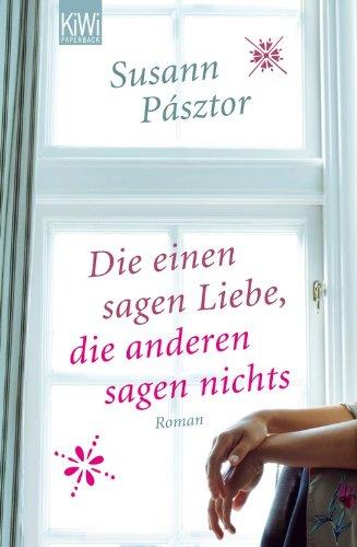 Die einen sagen Liebe, die anderen sagen nichts: Roman