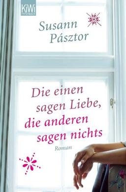 Die einen sagen Liebe, die anderen sagen nichts: Roman