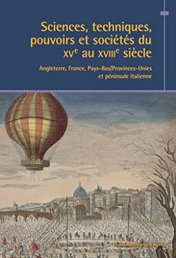 Sciences, techniques, pouvoirs et sociétés du XVe siècle au XVIIIe siècle : Angleterre, France, Pays-Bas/Provinces Unies et péninsule italienne