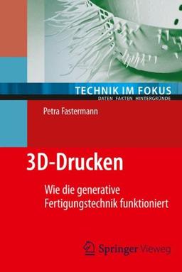 3D-Drucken: Wie die generative Fertigungstechnik funktioniert (Technik im Fokus)