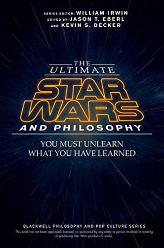 The Ultimate Star Wars and Philosophy: You Must Unlearn What You Have Learned (The Blackwell Philosophy and Pop Culture Series, Band 1)