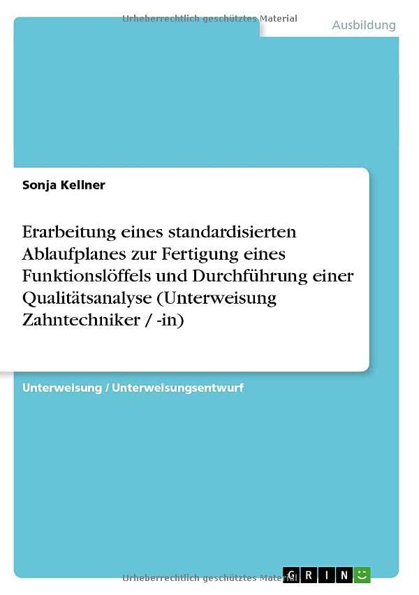 Erarbeitung eines standardisierten Ablaufplanes zur Fertigung eines Funktionslöffels und Durchführung einer Qualitätsanalyse (Unterweisung Zahntechniker / -in)