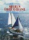 Segeln über Ozeane: Yachten - Ausrüstung - Routen - Leben an Bord