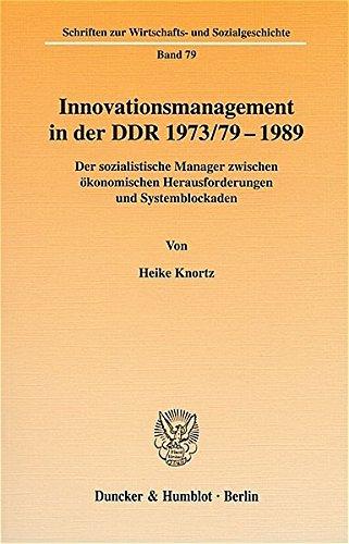 Innovationsmanagement in der DDR 1973/79-1989.: Der sozialistische Manager zwischen ökonomischen Herausforderungen und Systemblockaden. (Schriften zur Wirtschafts- und Sozialgeschichte)