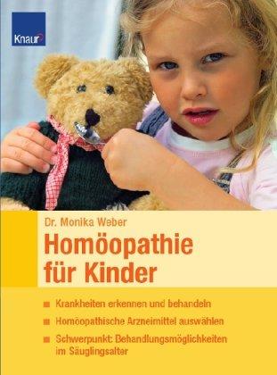 Homöopathie für Kinder: Krankheiten erkennen und behandeln. Homöopathische Arzneimittel auswählen. Schwerpunkt: Behandlungsmöglichkeiten im Säuglingsalter