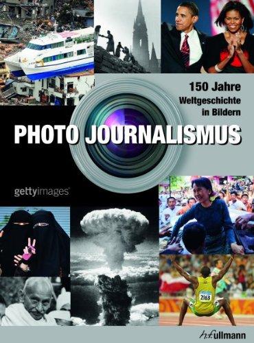 Photo Journalism: 150 Jahre Weltgeschichte in Bildern