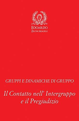 Gruppi e Dinamiche di Gruppo: Il Contatto nell' Intergruppo e il Pregiudizio