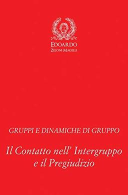 Gruppi e Dinamiche di Gruppo: Il Contatto nell' Intergruppo e il Pregiudizio