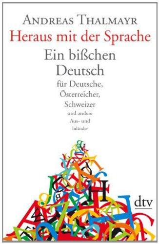 Heraus mit der Sprache: Ein bißchen Deutsch für Deutsche, Österreicher, Schweizer und andere Aus- und Inländer