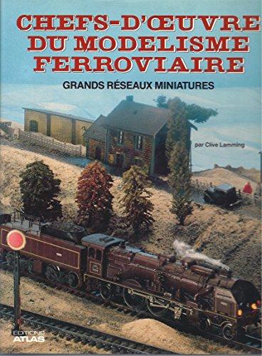 Chefs-d'oeuvre du modélisme ferroviaire, grands réseaux miniatures