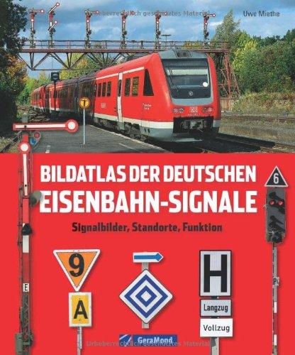 Bildatlas der deutschen Eisenbahn-Signale: Signalbilder, Standorte, Funktionen