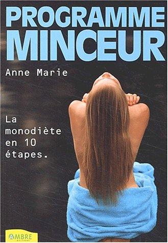 Programme minceur : fondre en 10 étapes grâce à la monodiète : cure de fruits, de légumes, de céréales, comment perdre des kilos et protéger sa santé sans même y penser