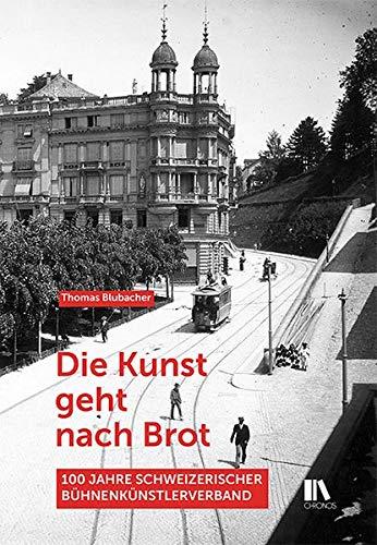 Die Kunst geht nach Brot: 100 Jahre Schweizerischer Bühnenkünstlerverband