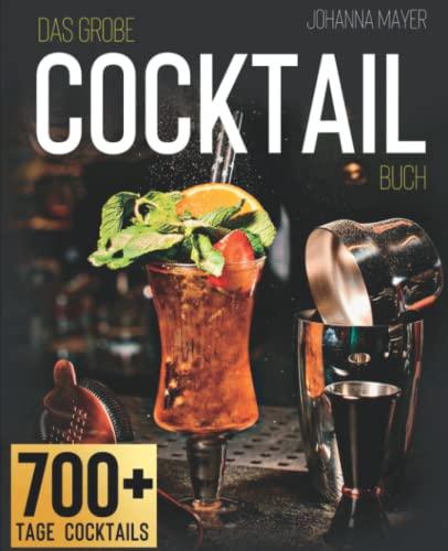 Das große Cocktail-Buch: Die besten Cocktail-Rezepte mit oder ohne Alkohol und Geheim-Rezepte, die Sie auf keiner Cocktailkarte der Welt finden I Bonus: Die Lieblingsdrinks der Stars