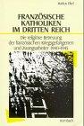 Französische Katholiken im Dritten Reich: Die religiöse Betreuung der französischen Kriegsgefangenen und Zwangsarbeiter 1940-1945