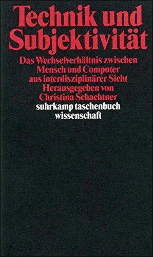 Technik und Subjektivität: Das Wechselverhältnis zwischen Mensch und Computer aus interdisziplinärer Sicht