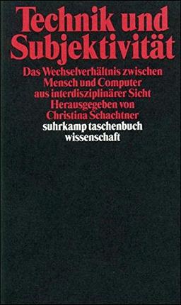 Technik und Subjektivität: Das Wechselverhältnis zwischen Mensch und Computer aus interdisziplinärer Sicht