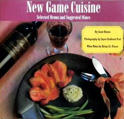 New Game Cuisine: Selected Menus and Suggested Wines: A Collection of Recipes and Menus