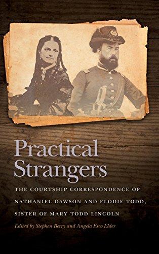 Practical Strangers: The Courtship Correspondence of Nathaniel Dawson and Elodie Todd, Sister of Mary Todd Lincoln (New Perspectives on the Civil War)