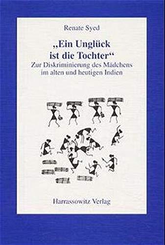 Ein Unglück ist die Tochter: Zur Diskriminierung des Mädchens im alten und im heutigen Indien