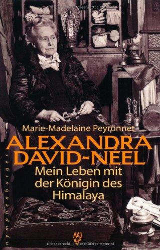 Alexandra David-Neel: Mein Leben mit der Königin des Himalaya