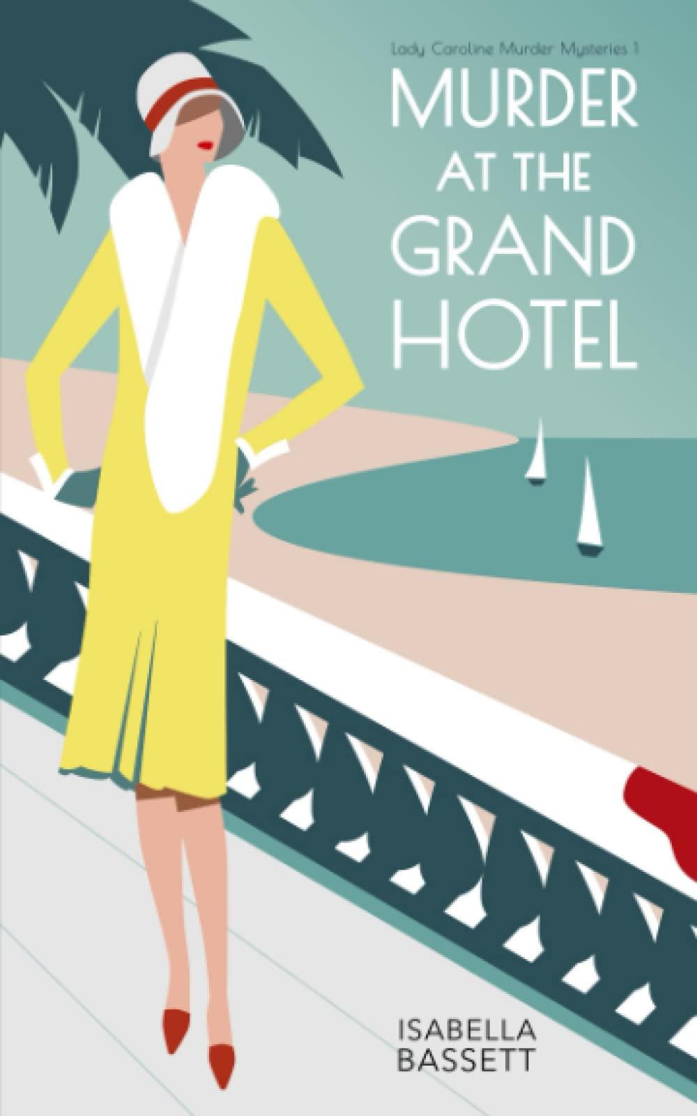 Murder at the Grand Hotel: A 1920s Historical Mystery on the French Riviera (Lady Caroline Murder Mysteries, Band 1)