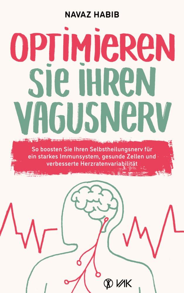 Optimieren Sie Ihren Vagusnerv: So boosten Sie Ihren Selbstheilungsnerv für ein starkes Immunsystem, gesunde Zellen und verbesserte Herzratenvariabilität