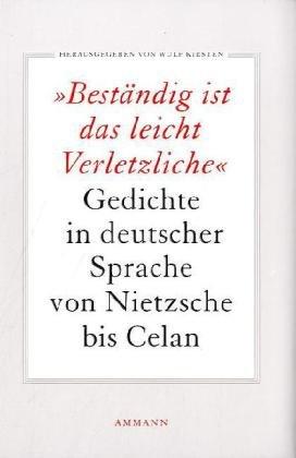 Beständig ist das leicht Verletzliche: Gedichte in deutscher Sprache von Nietzsche bis Celan